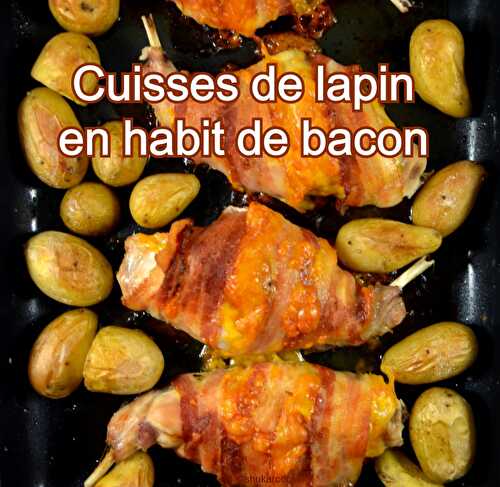 Cuisses de lapin habit de bacon