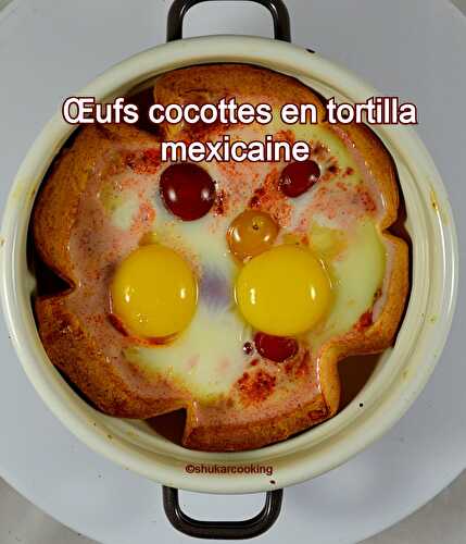 Œufs cocottes en tortilla mexicaine - Shukar Cooking