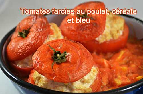 Tomates farcies au poulet, céréales et bleu