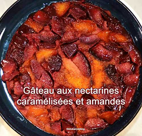Gâteau aux nectarines caramélisées et amandes - Shukar Cooking