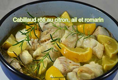 Cabillaud rôti au citron, ail et romarin - Shukar Cooking