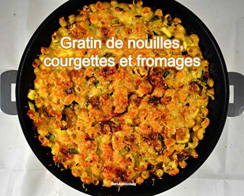 Gratin de nouilles, courgettes et fromages