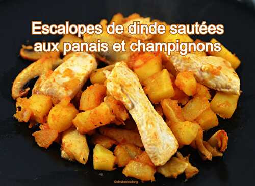 Escalopes de dinde sautées aux panais et champignons