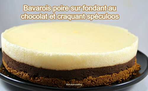 Bavarois poire sur fondant au chocolat et craquant spéculoos