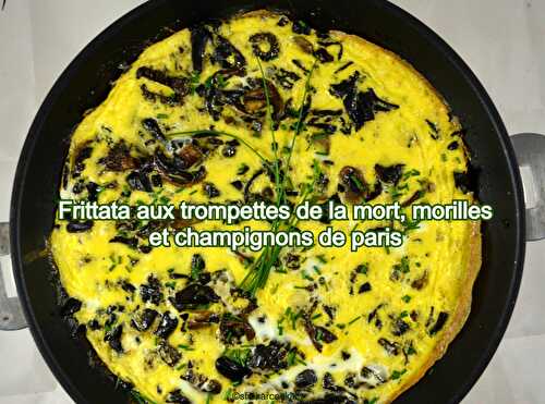 Frittata aux trompettes de la mort, morilles et champignons de paris