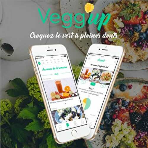 Vegg’up, la première application qui vous fait (re)découvrir la cuisine végétarienne et végétalienne