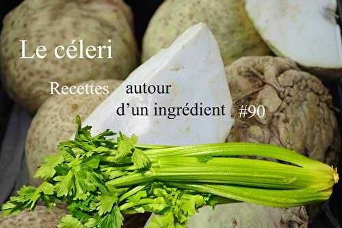 Recettes autour d’un ingrédient #90 – Le céleri