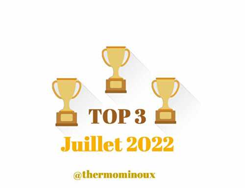 TOP 3 / JUILLET 2022
