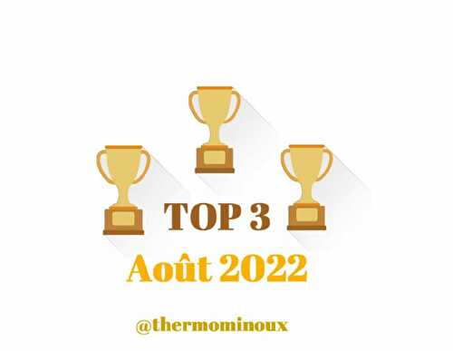 TOP 3 : Août 2022