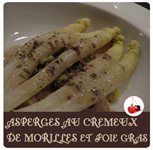 ASPERGES AU CREMEUX DE MORILLES ET FOIE GRAS