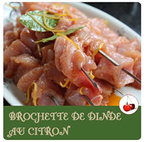 BROCHETTE DE DINDE AU CITRON