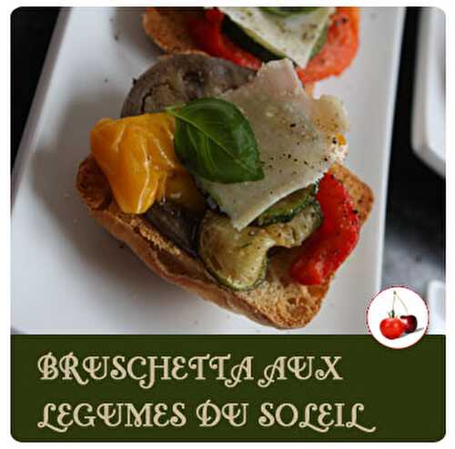 Bruschetta aux légumes du soleil ...