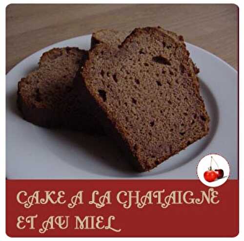 CAKE A LA CHATAIGNE ET AU MIEL