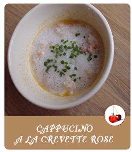 CAPPUCINO A LA CREVETTE ROSE