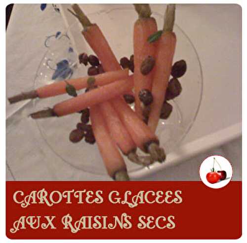 CAROTTES GLACEES AUX RAISINS SECS