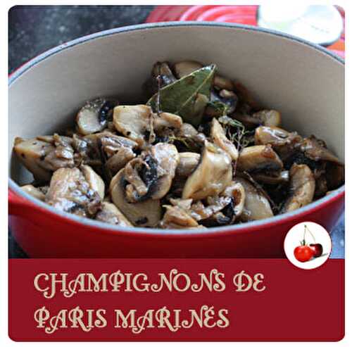 Champignons de Paris marinés | Une recette qui se prépare à l'avance