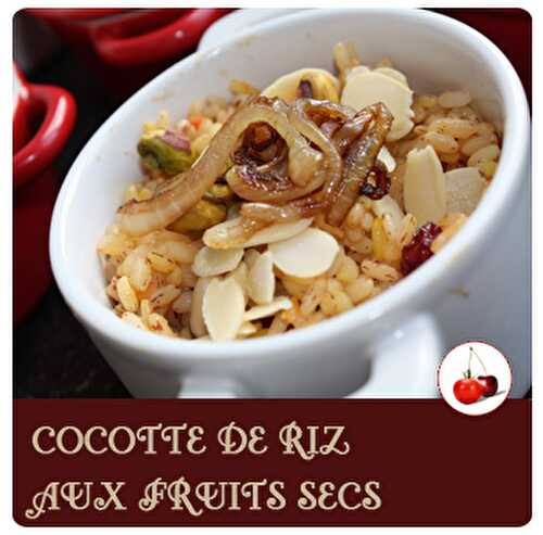 COCOTTE DE RIZ AUX FRUITS SECS