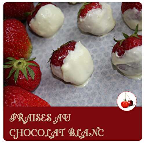 FRAISES AU CHOCOLAT BLANC