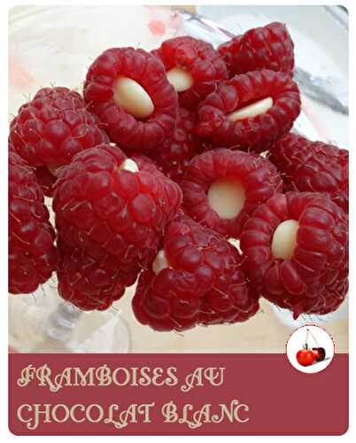 FRAMBOISES AU CHOCOLAT BLANC