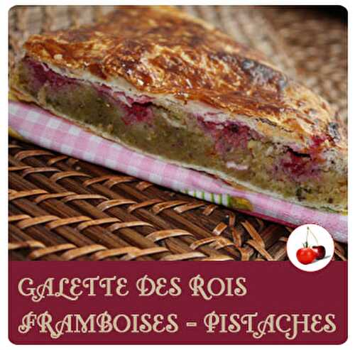 Galette des Rois framboises et pistaches | Epiphanie | Tomate-Cerise.be