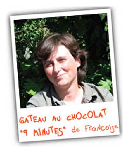 GATEAU AU CHOCOLAT "9 MINUTES" de Françoise