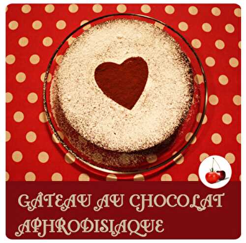 GÂTEAU AU CHOCOLAT APHRODISIAQUE