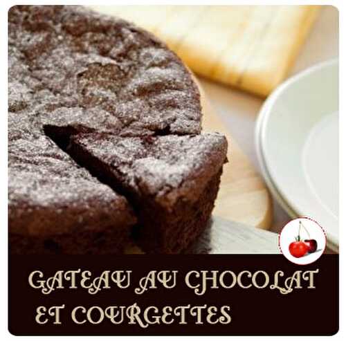 GATEAU AU CHOCOLAT ET COURGETTES