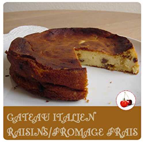 GATEAU ITALIEN RAISINS/FROMAGE FRAIS