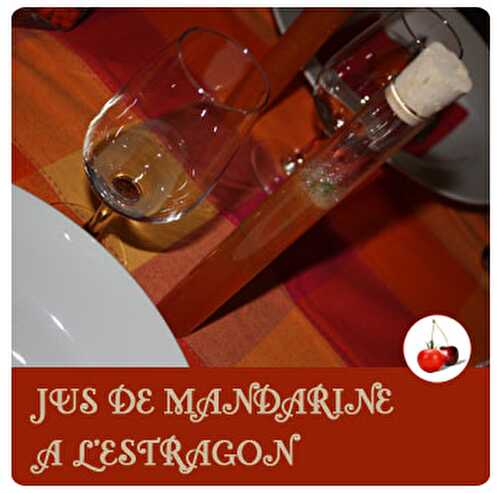 JUS DE MANDARINE A L'ESTRAGON