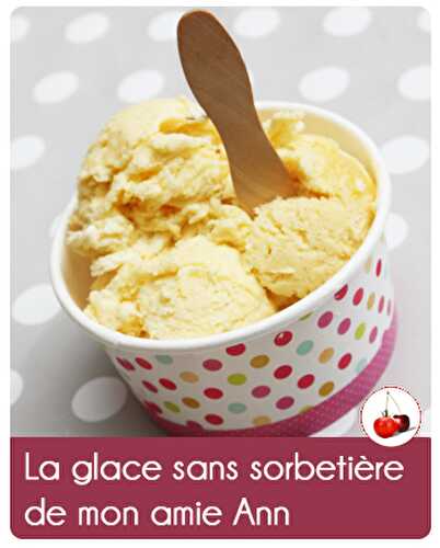 La glace sans sorbetière de mon amie Ann