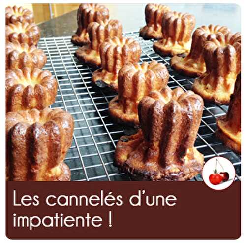 Les cannelés d’une impatiente !