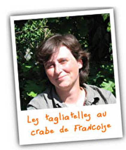 LES TAGLIATELLES AU CRABE DE FRANÇOISE