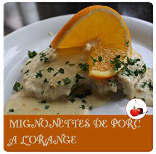 MIGNONETTES DE PORC A L'ORANGE