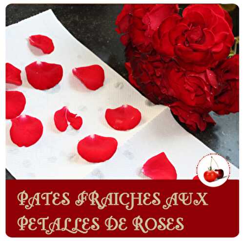 PATES FRAICHES AUX PETALLES DE ROSES