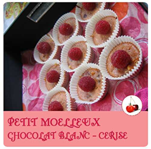 PETIT MOELLEUX CHOCOLAT BLANC – CERISES