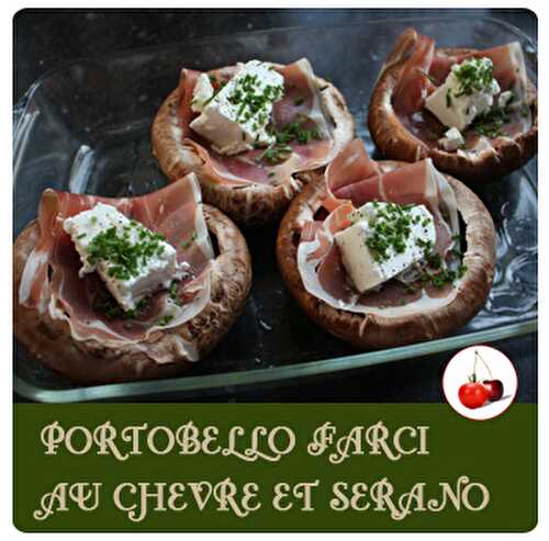 PORTOBELLO FARCI AU CHEVRE ET SERANO