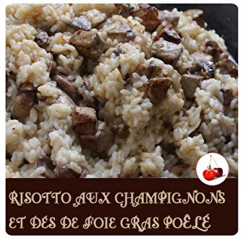 Risotto aux champignons et dés de foie gras poêlé | Une recette festive