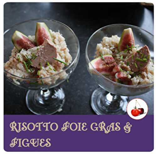 Risotto foie gras et figue | Une recette sucrée salée | Tomate-Cerise.be