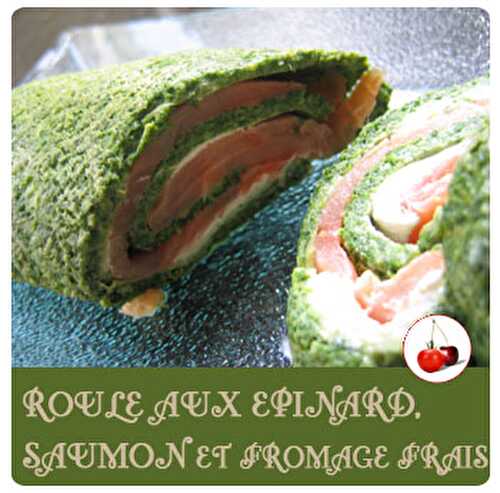 ROULE AUX EPINARD, SAUMON ET FROMAGE FRAIS