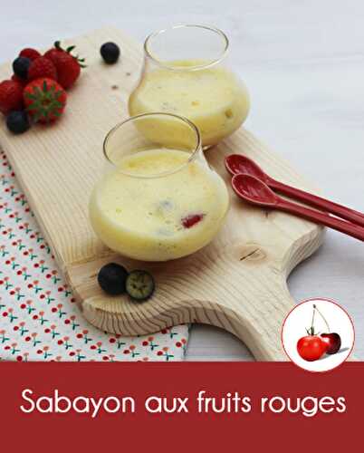 Sabayon aux fruits rouges | Cahier de recettes Printemps Eté 2016