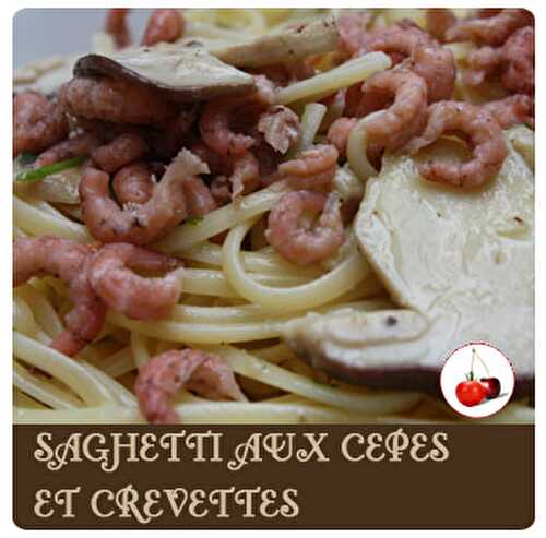 SAGHETTI AUX CEPES ET CREVETTES