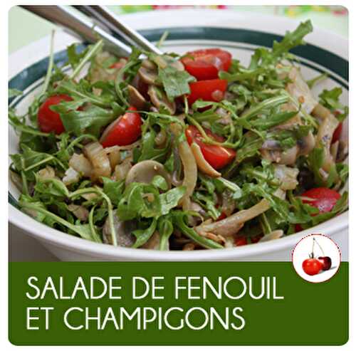 SALADE DE FENOUIL ET CHAMPIGONS