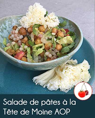 Salade de pâtes à la Tête de Moine AOP