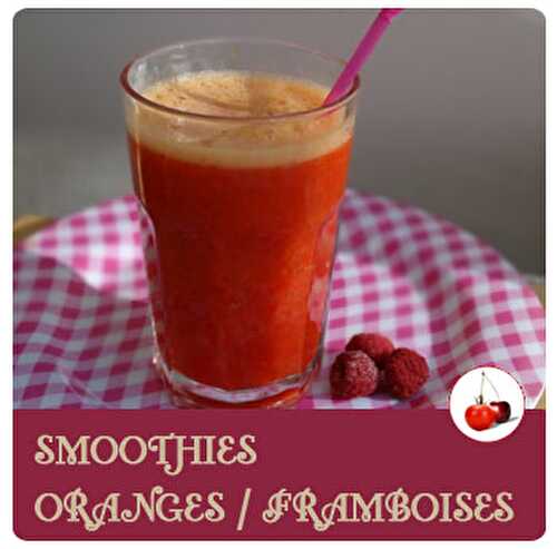 Smoothies oranges et framboises | Une recette de jus vitaminé |