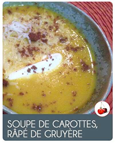 Soupe de carottes, râpé de gruyère d'Alpage |