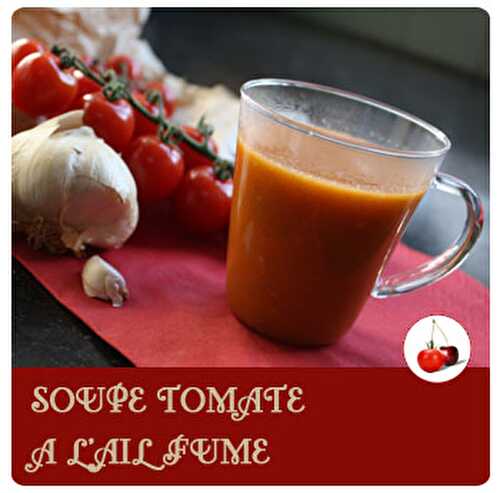 SOUPE TOMATE A L’AIL FUME