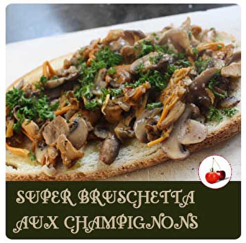 Super bruschetta aux champignons | Une recette facile et rapide