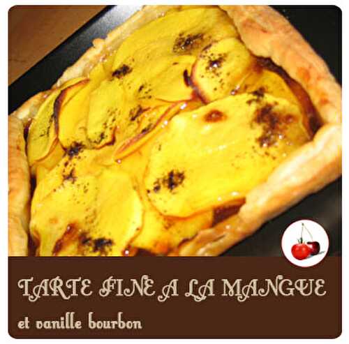 TARTE FINE A LA MANGUE et vanille bourbon