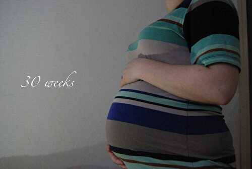 Baby update : 30 semaines