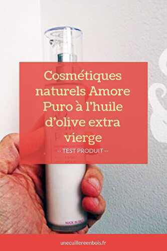 {Test} Les cosmétiques naturels Amore Puro à l'huile d'olive extra vierge